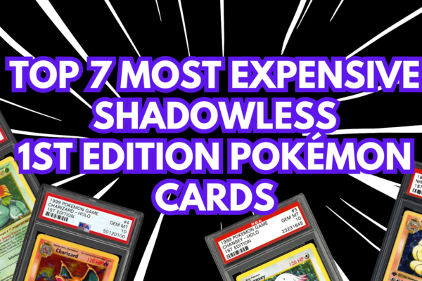 Top 7 Most Expensive Shadowless 1st Edition Pokémon Cards